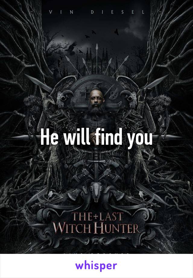 He will find you