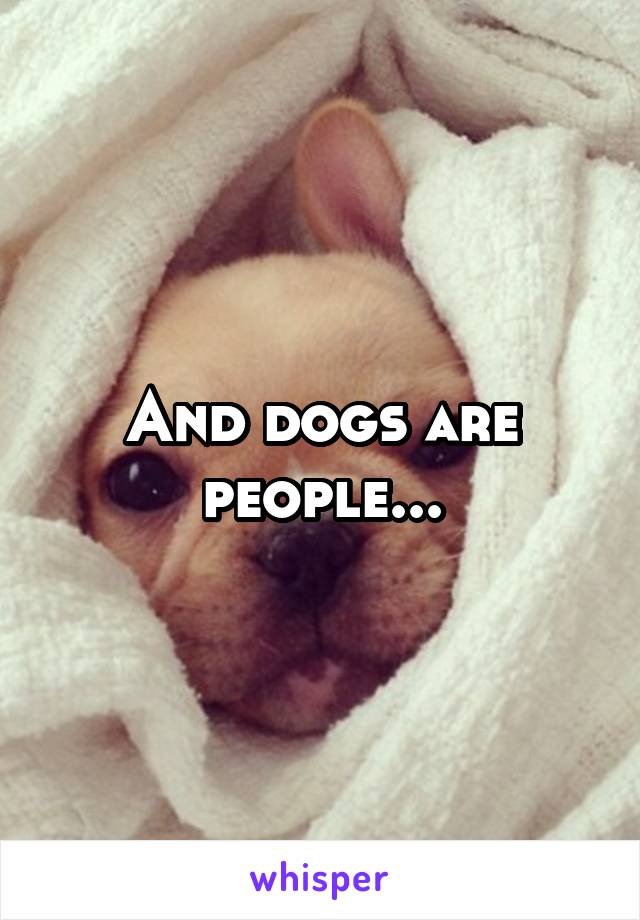 And dogs are people...