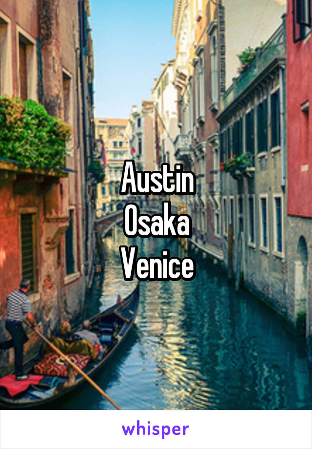 Austin
Osaka
Venice