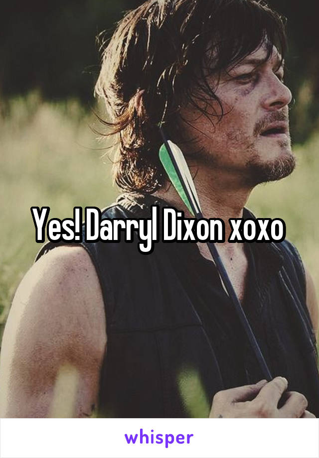 Yes! Darryl Dixon xoxo 