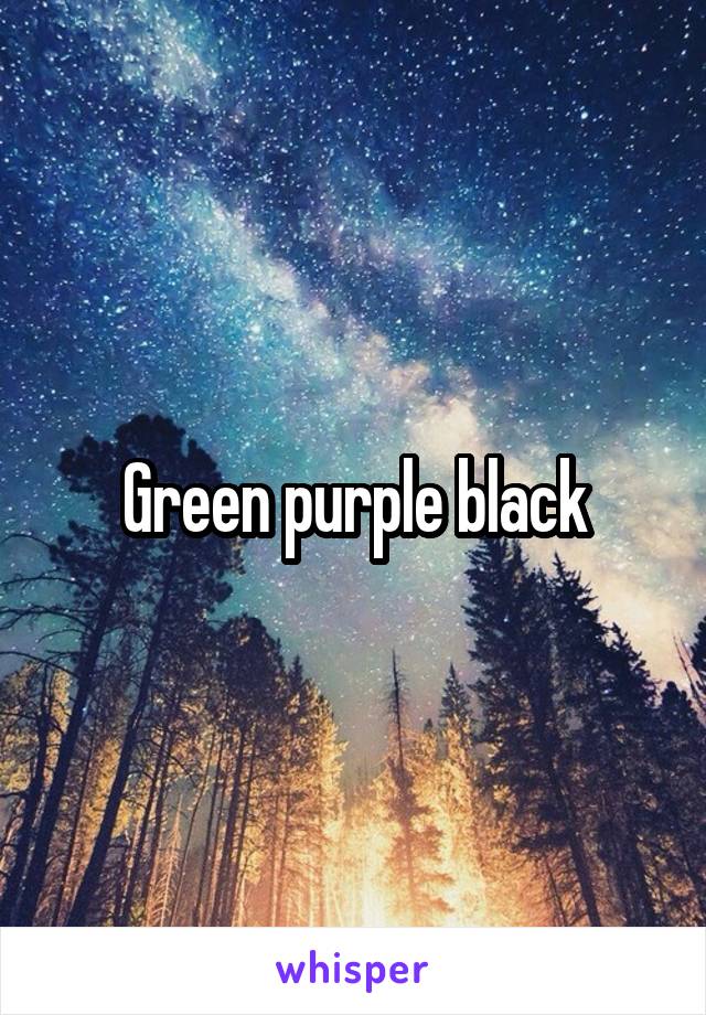Green purple black