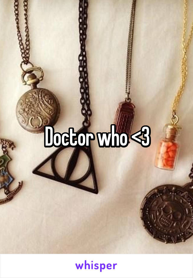 Doctor who <3