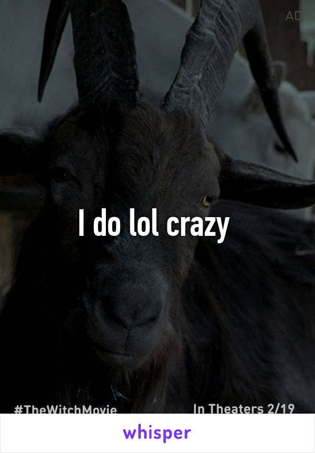 I do lol crazy 
