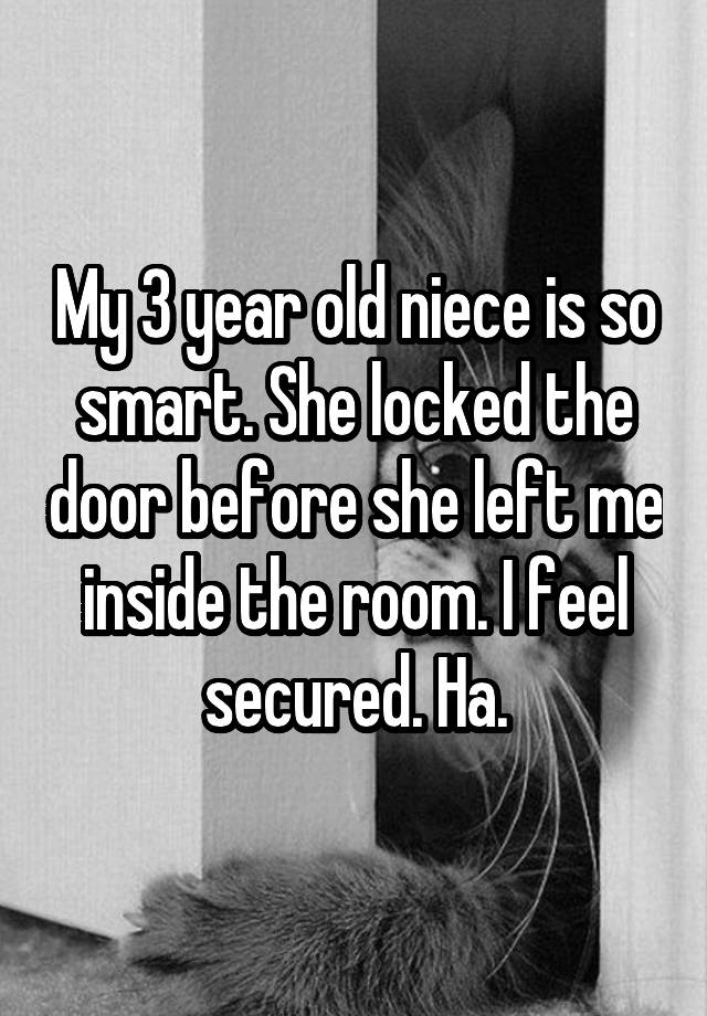 my-3-year-old-niece-is-so-smart-she-locked-the-door-before-she-left-me