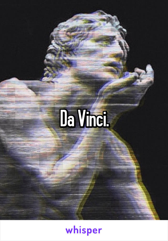 Da Vinci.