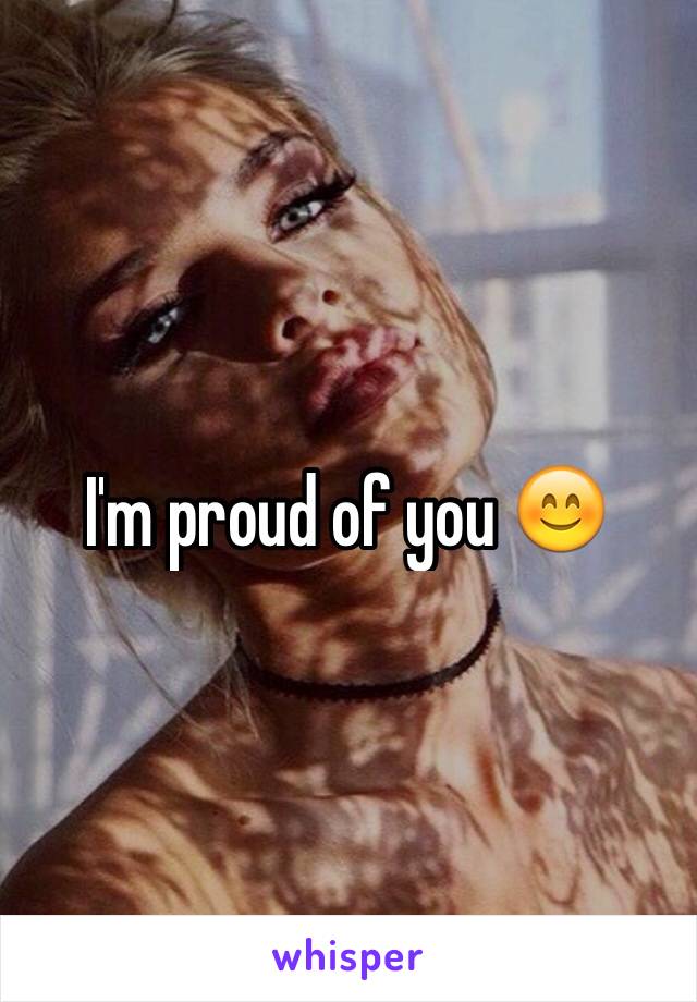 I'm proud of you 😊