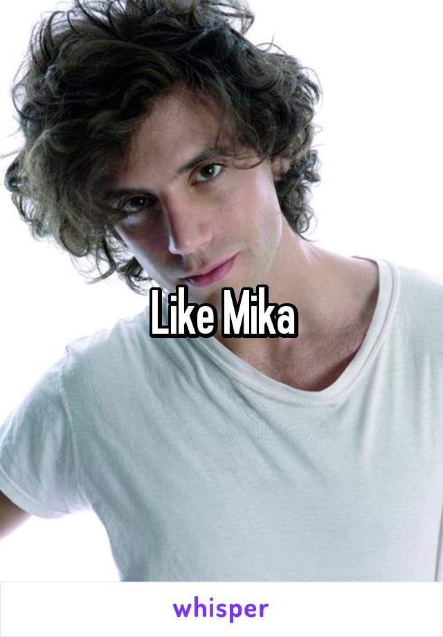 Like Mika