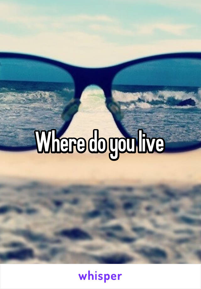 Where do you live 