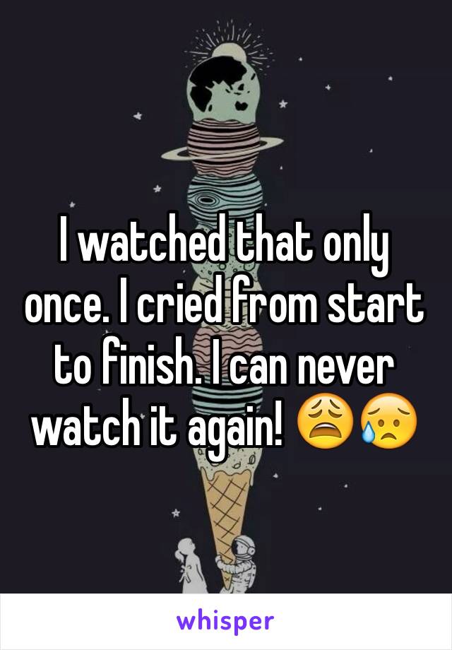 I watched that only once. I cried from start to finish. I can never watch it again! 😩😥