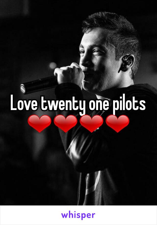 Love twenty one pilots ❤❤❤❤