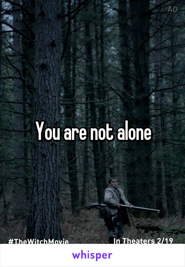 You are not alone