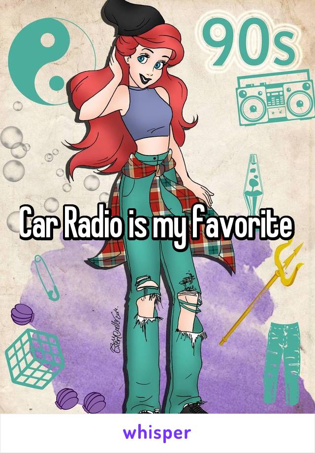 Car Radio is my favorite 