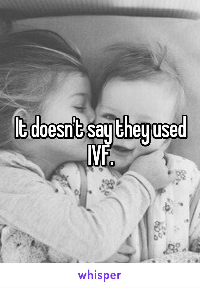 It doesn't say they used IVF.