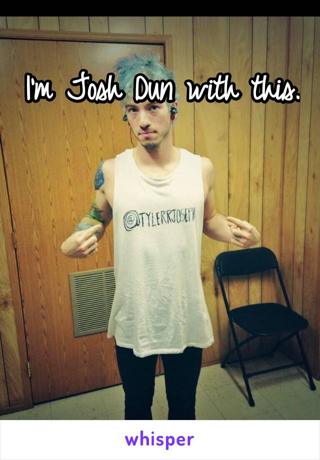 I'm Josh Dun with this.





