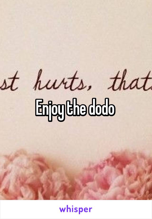 Enjoy the dodo 