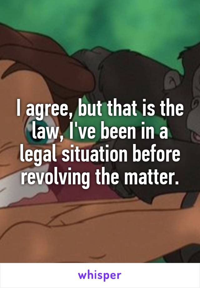 I agree, but that is the law, I've been in a legal situation before revolving the matter.