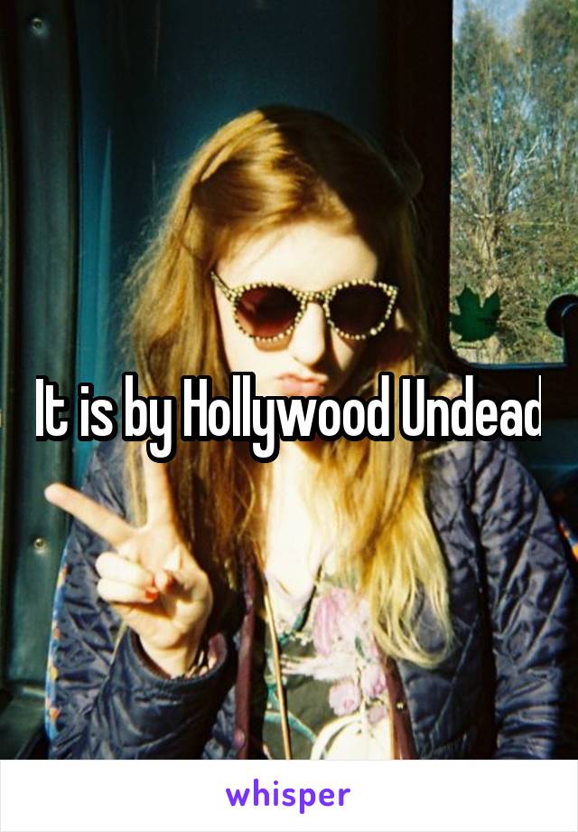 It is by Hollywood Undead