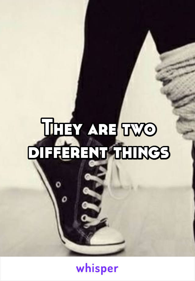 They are two different things