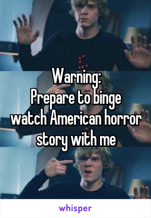 Warning:
Prepare to binge watch American horror story with me