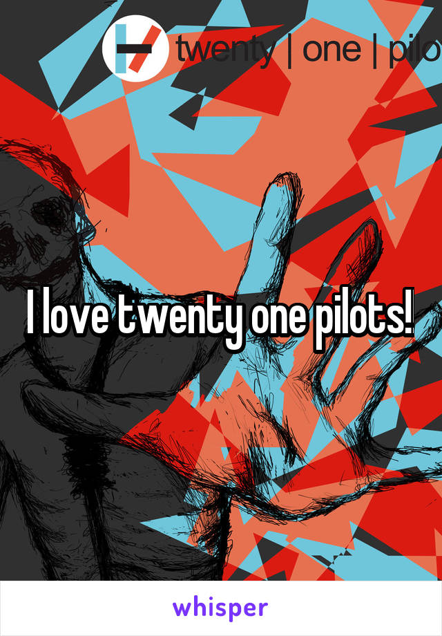 I love twenty one pilots!!