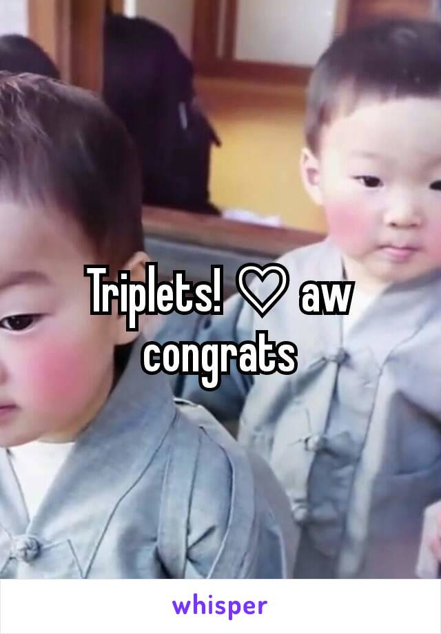 Triplets! ♡ aw congrats