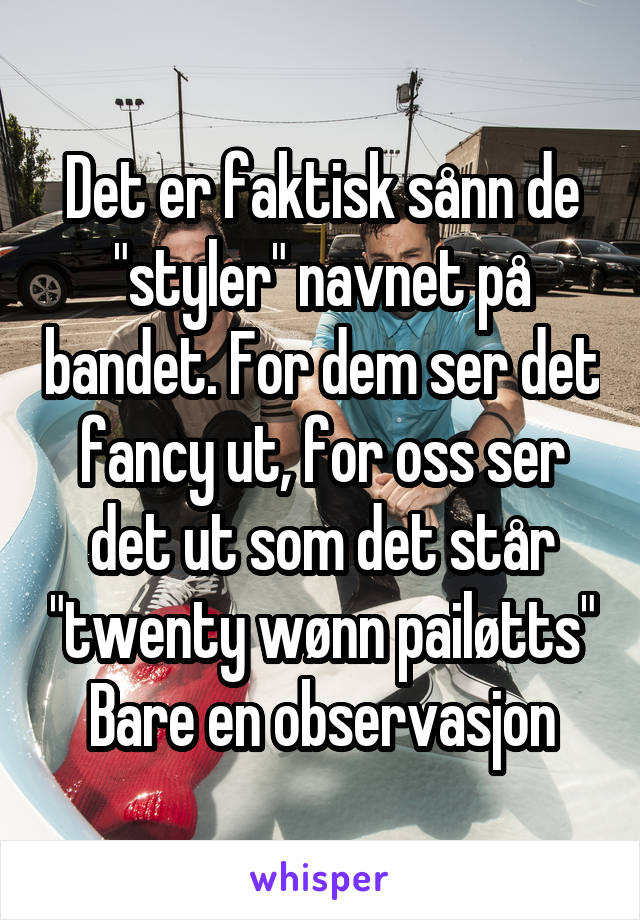 Det er faktisk sånn de "styler" navnet på bandet. For dem ser det fancy ut, for oss ser det ut som det står "twenty wønn pailøtts" Bare en observasjon