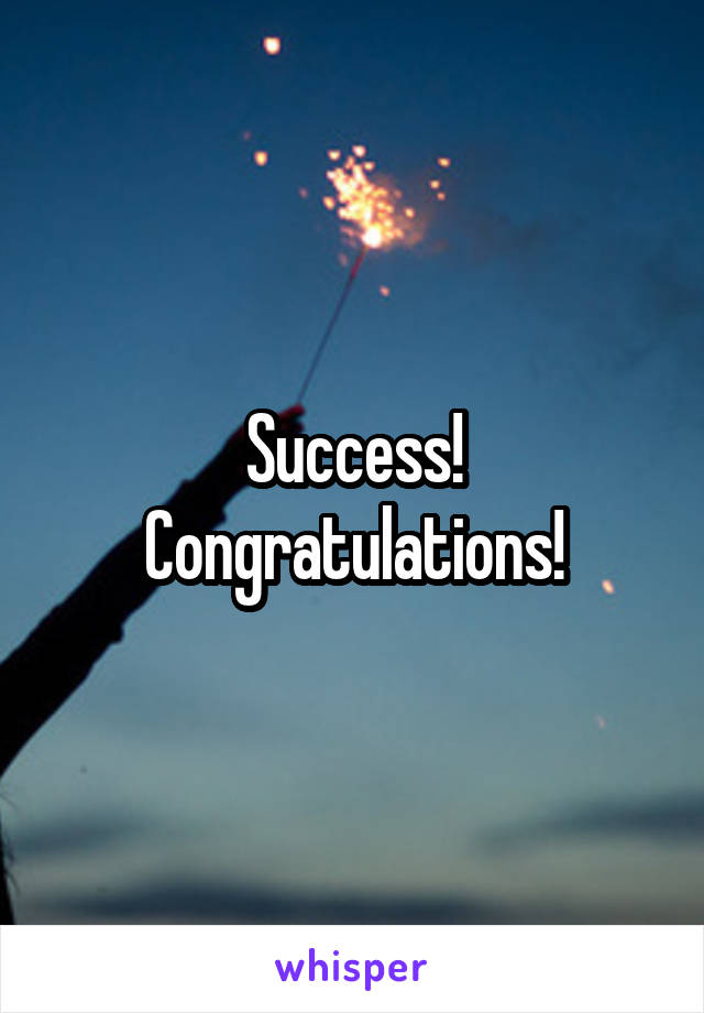 Success! Congratulations!