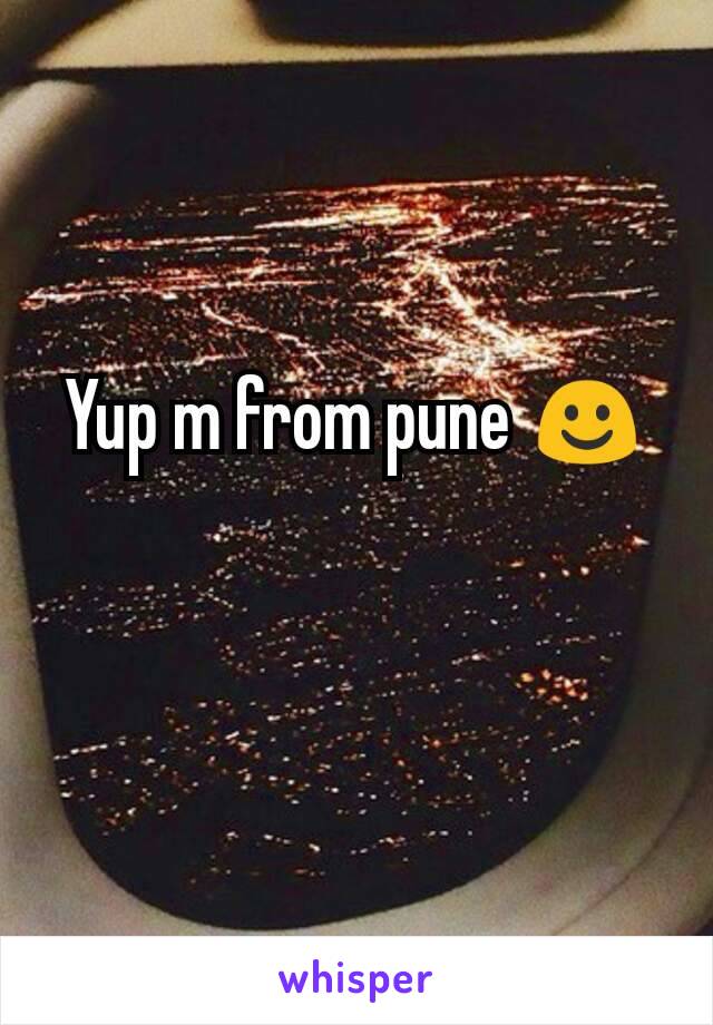 Yup m from pune ☺