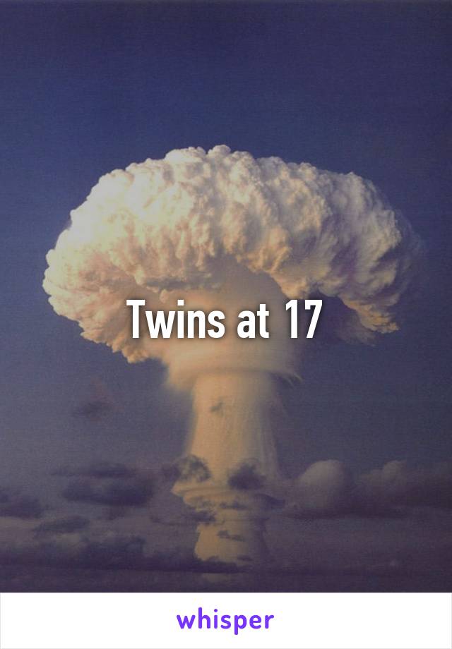 Twins at 17