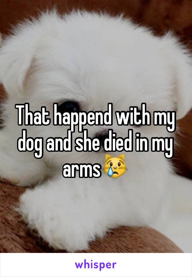 That happend with my dog and she died in my arms😿