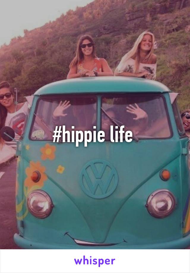 #hippie life 