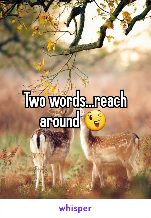 Two words...reach around 😉 