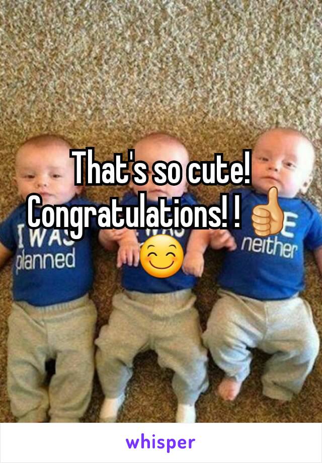 That's so cute! Congratulations! !👍 😊