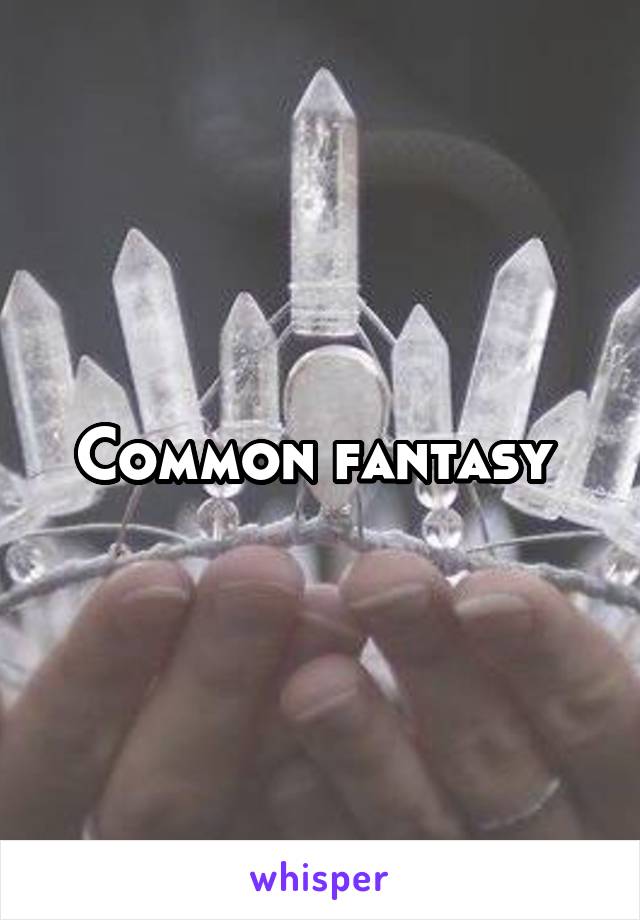 Common fantasy 