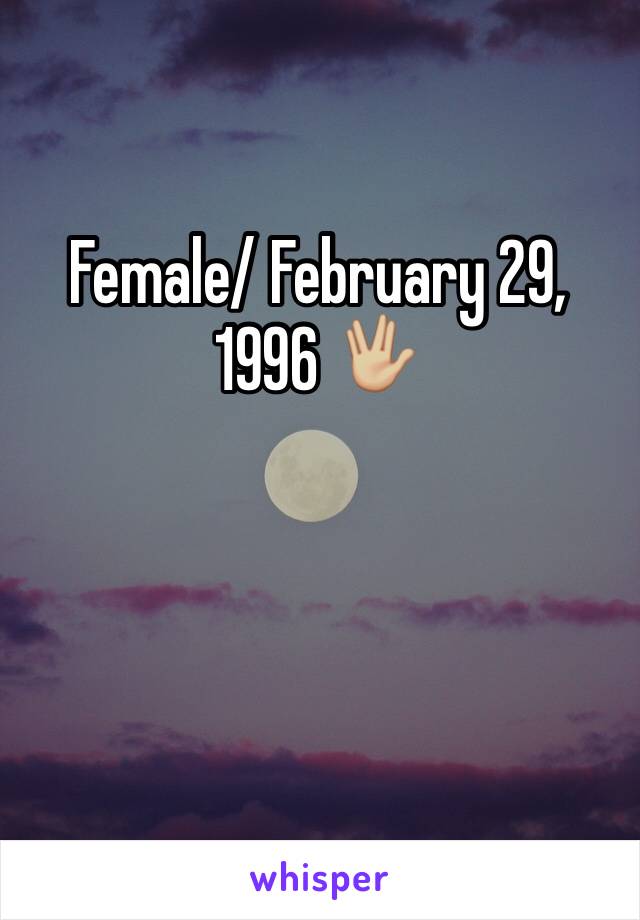 Female/ February 29, 1996 🖖🏼