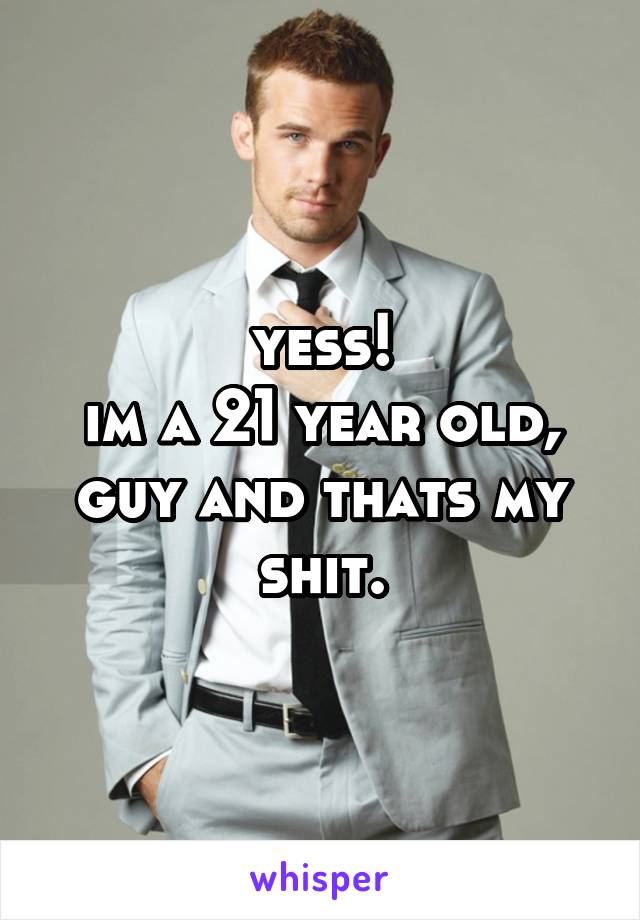 yess!
im a 21 year old, guy and thats my shit.