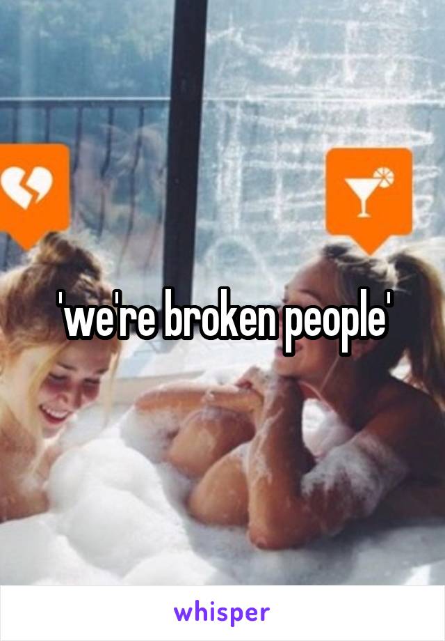 'we're broken people'