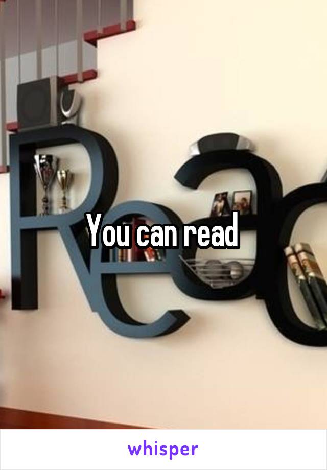 You can read 