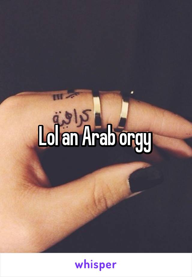 Lol an Arab orgy 