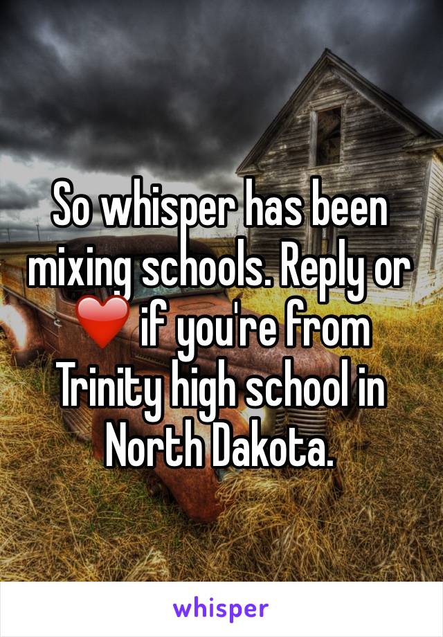 So whisper has been mixing schools. Reply or ❤️ if you're from Trinity high school in North Dakota. 