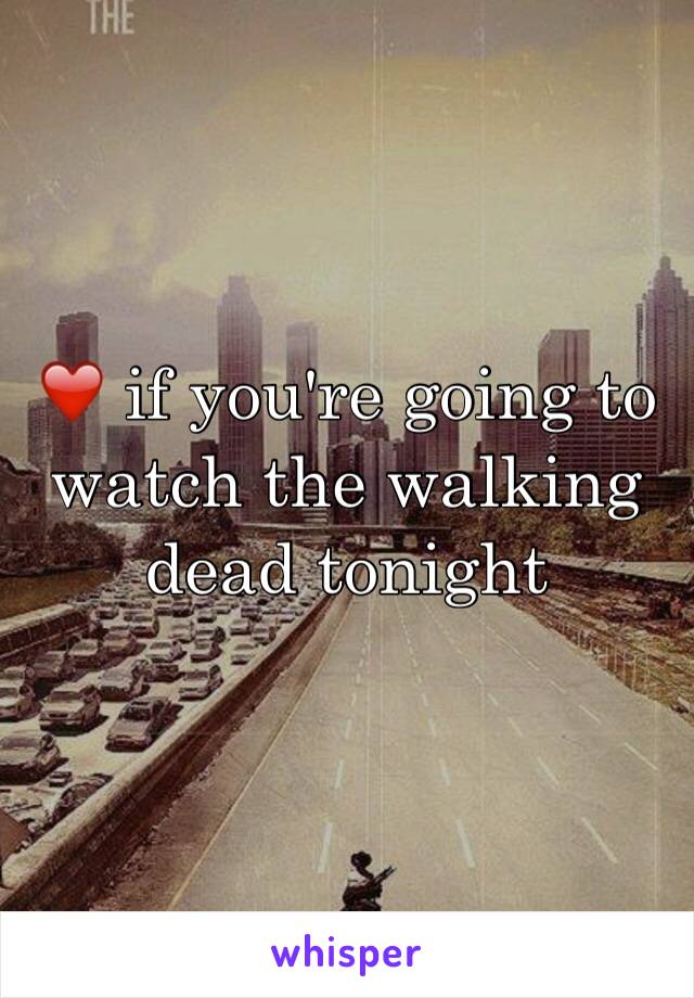 ❤️ if you're going to watch the walking dead tonight