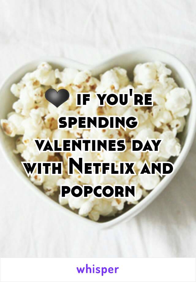❤ if you're spending valentines day with Netflix and popcorn