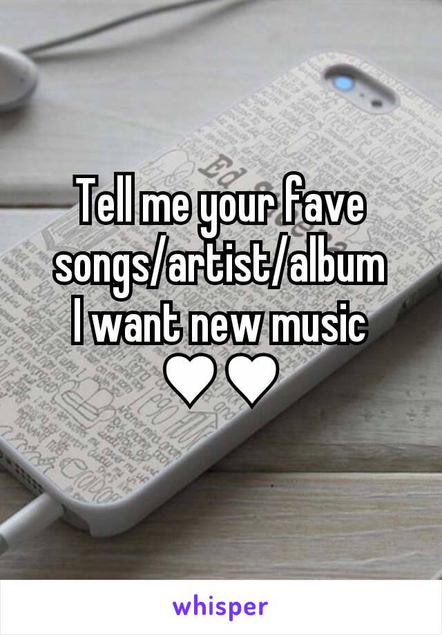 Tell me your fave songs/artist/album
I want new music ♥♥
