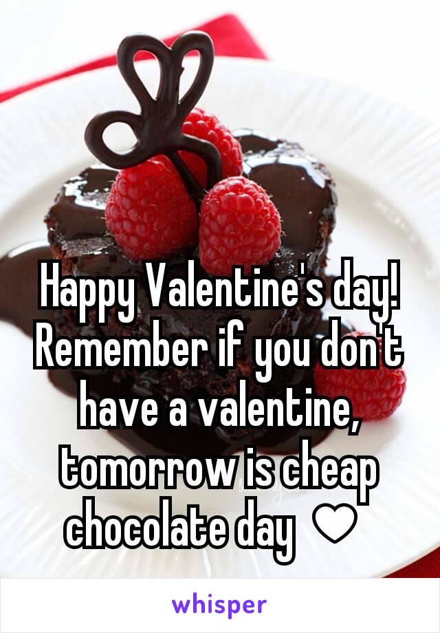 Happy Valentine's day!  Remember if you don't have a valentine, tomorrow is cheap chocolate day ♥ 
