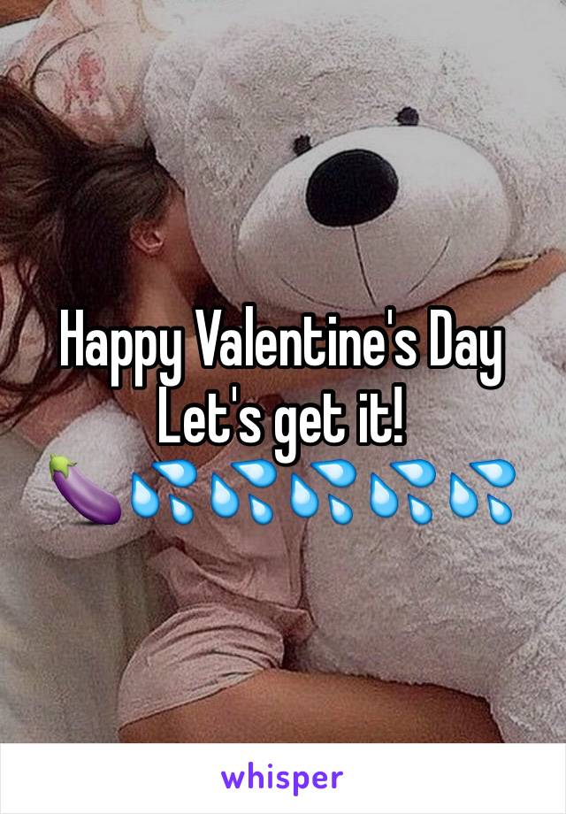 Happy Valentine's Day 
Let's get it! 
🍆💦💦💦💦💦