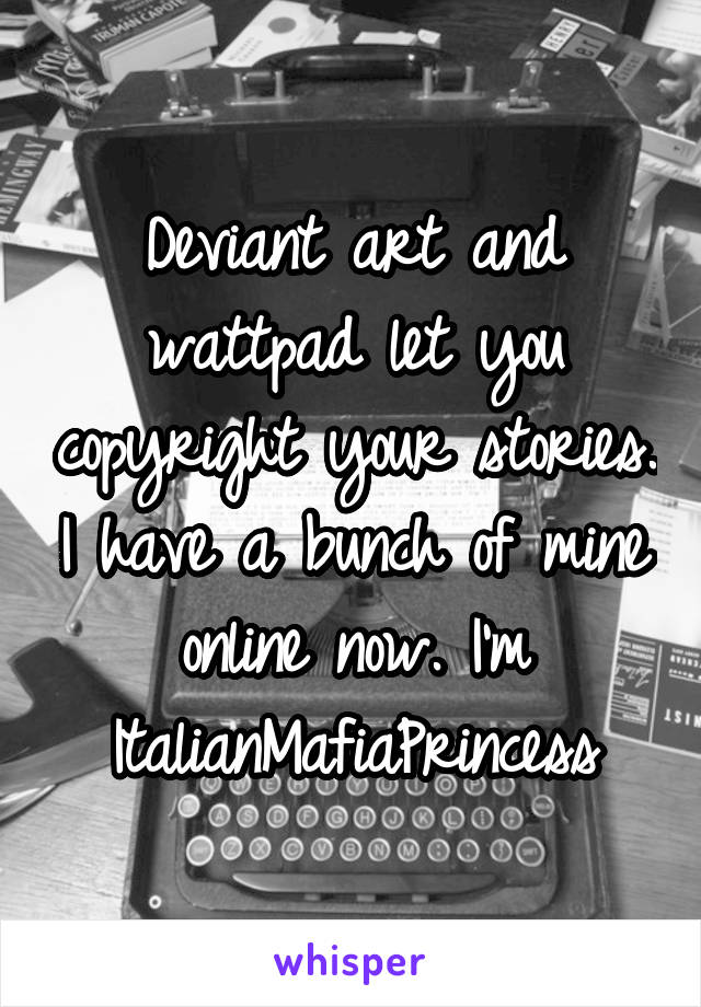 Deviant art and wattpad let you copyright your stories. I have a bunch of mine online now. I'm ItalianMafiaPrincess
