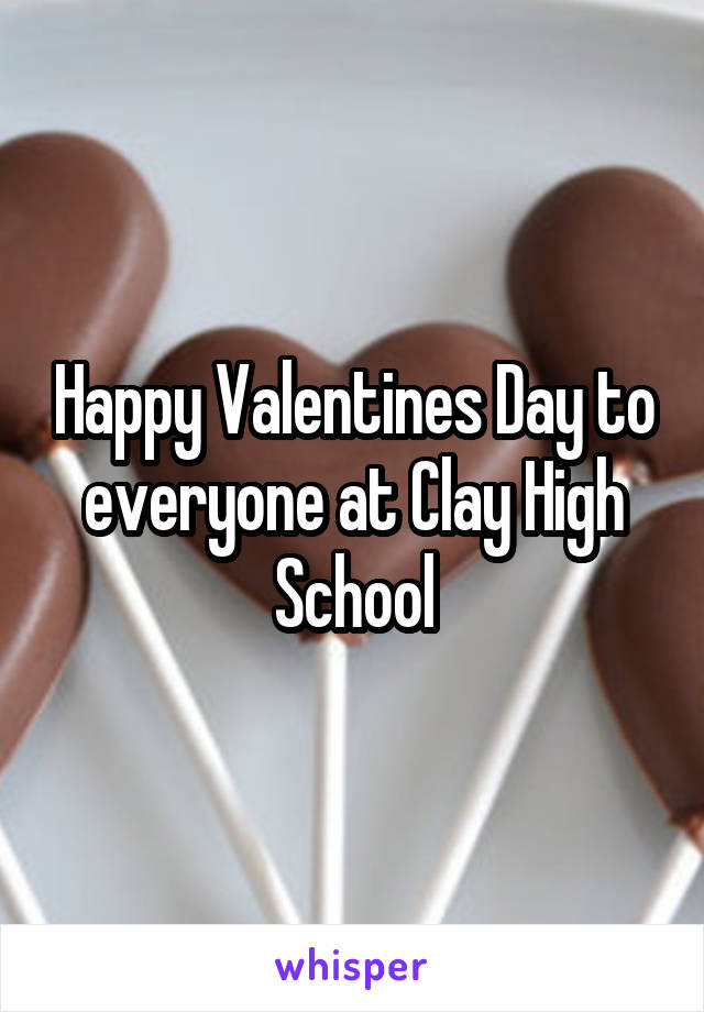 Happy Valentines Day to everyone at Clay High School