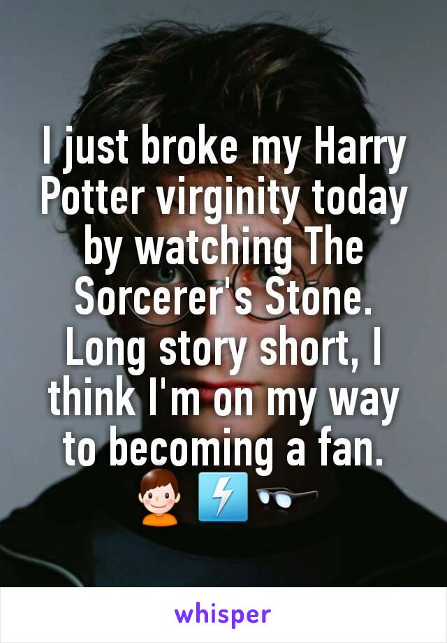 I just broke my Harry Potter virginity today by watching The Sorcerer's Stone. Long story short, I think I'm on my way to becoming a fan. 👦⚡👓