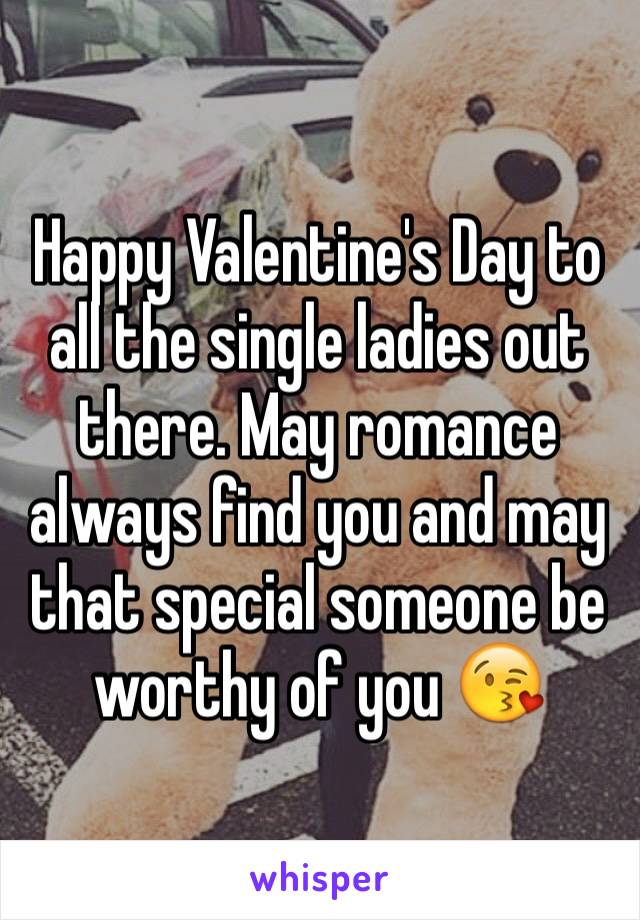 Happy Valentine's Day to all the single ladies out there. May romance always find you and may that special someone be worthy of you 😘
