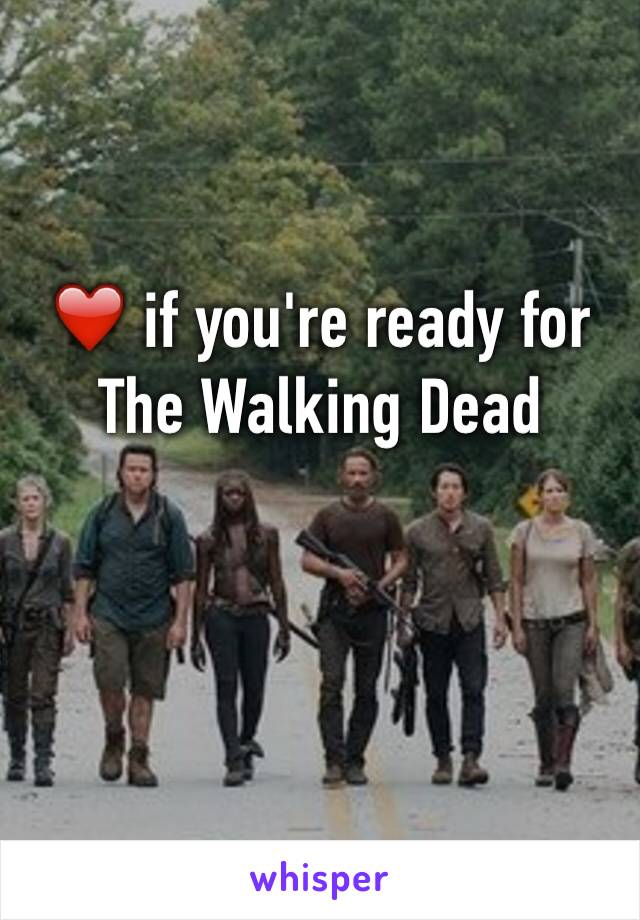 ❤️ if you're ready for The Walking Dead